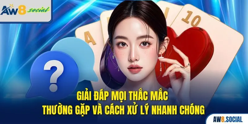 Giải đáp mọi thắc mắc thường gặp và cách xử lý nhanh chóng