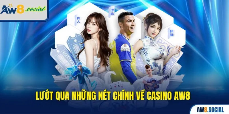 Lướt qua những nét chính về Casino AW8 