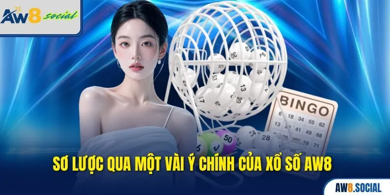 Sơ lược qua một vài ý chính của Xổ số AW8 