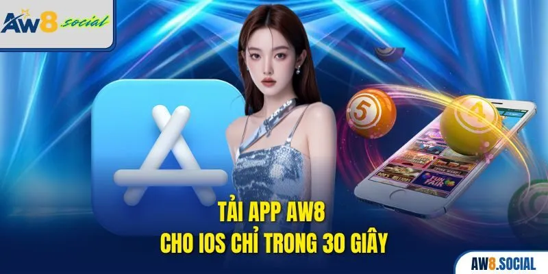Tải app AW8 cho iOS chỉ trong 30 giây