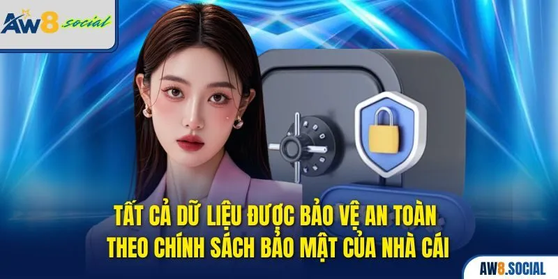 Tất cả dữ liệu được bảo vệ an toàn theo chính sách bảo mật của nhà cái