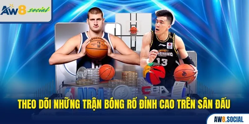 Theo dõi những trận bóng rổ đỉnh cao trên sân đấu